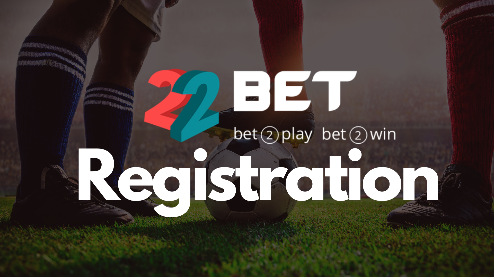 22Bet Registration → Open a 22Bet Nigeria Account NOW!