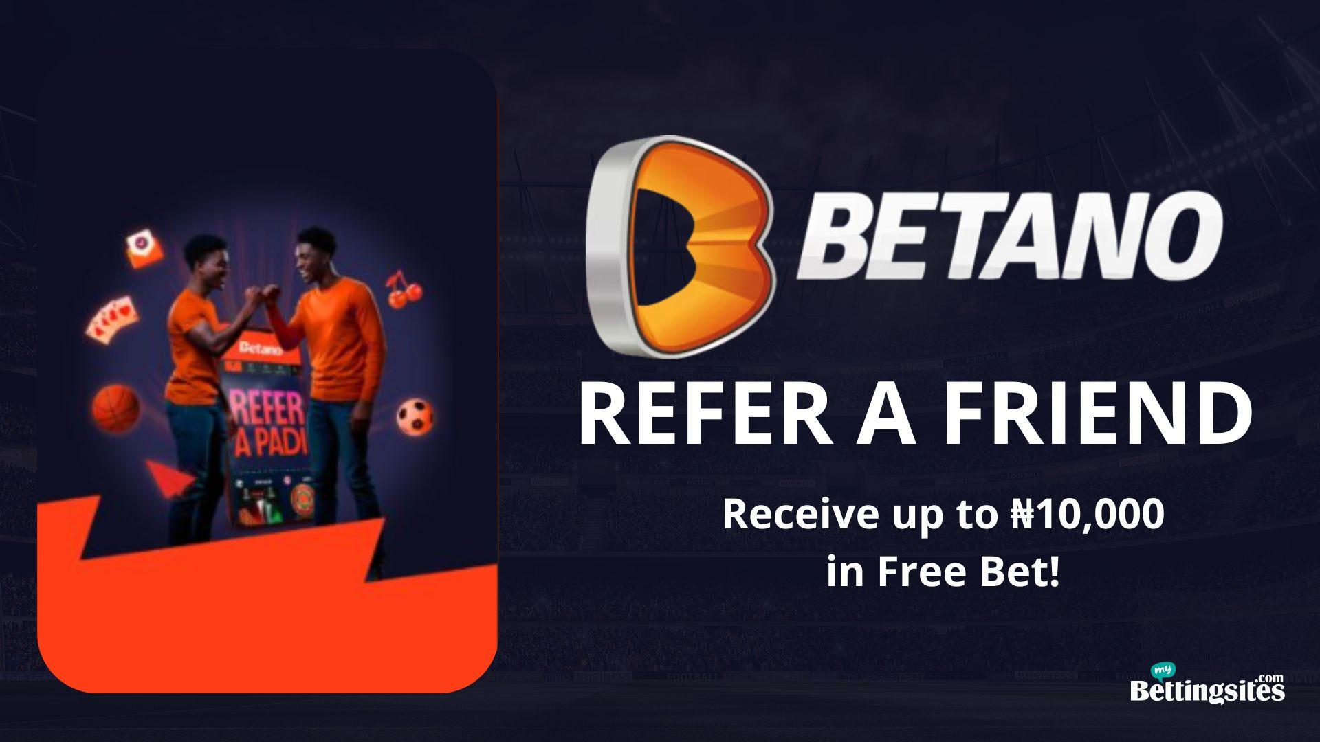 Refer & Win with Betano: Earn Up to ₦10,000 in Free Bets!