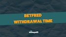 Betfred Withdrawal Time