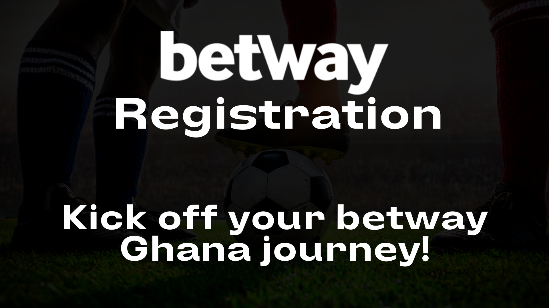 Betway Registration → Do Your Betway Sign Up in 2 Minutes!