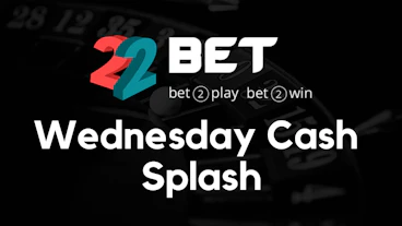 22bet Wednesday cash splash
