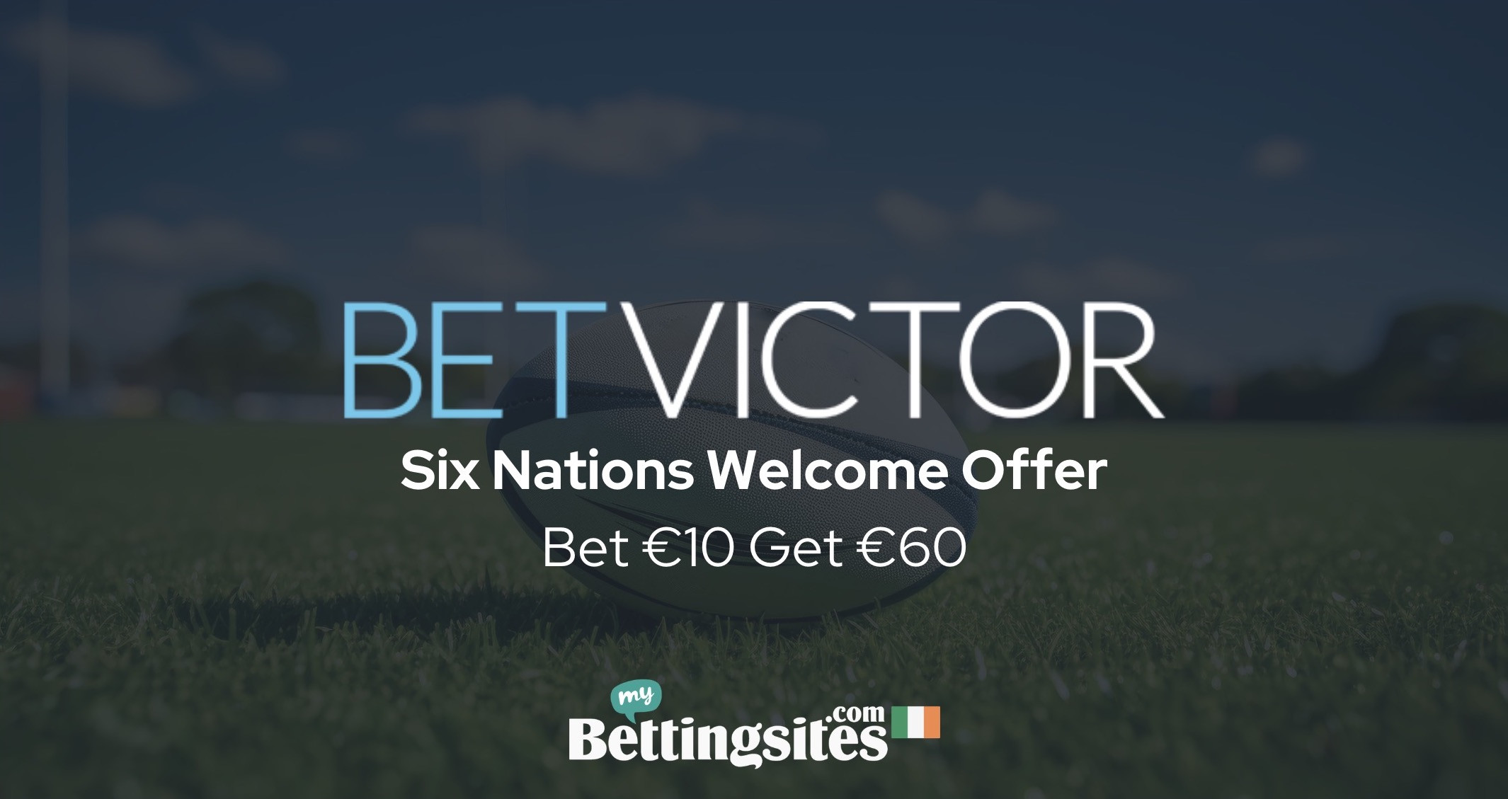 Bet Victor six nations sign up offer ireland bet 10 get 60