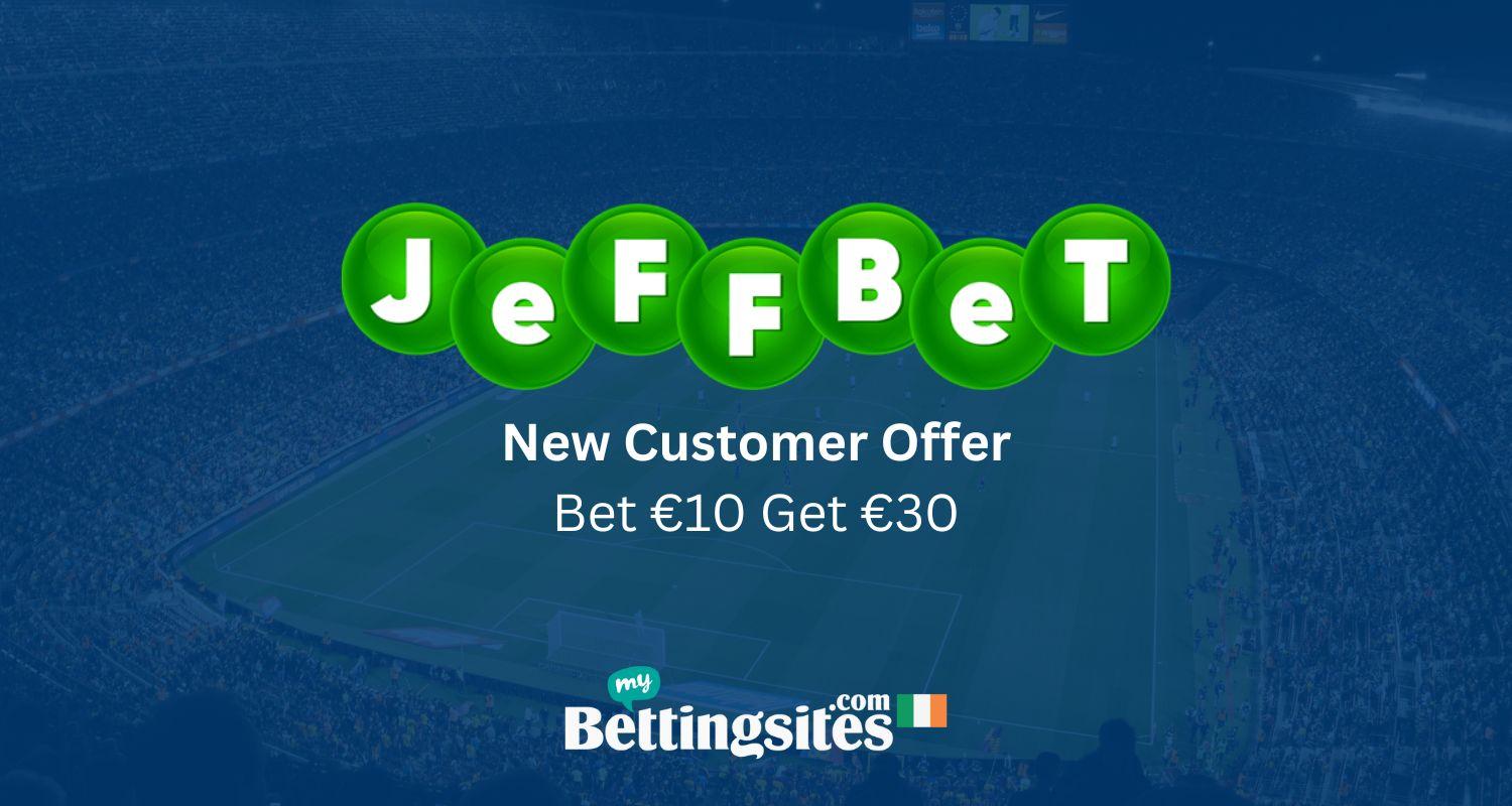 Jeff Bet Bet 10 Get 30 New Customer Offer in Ireland