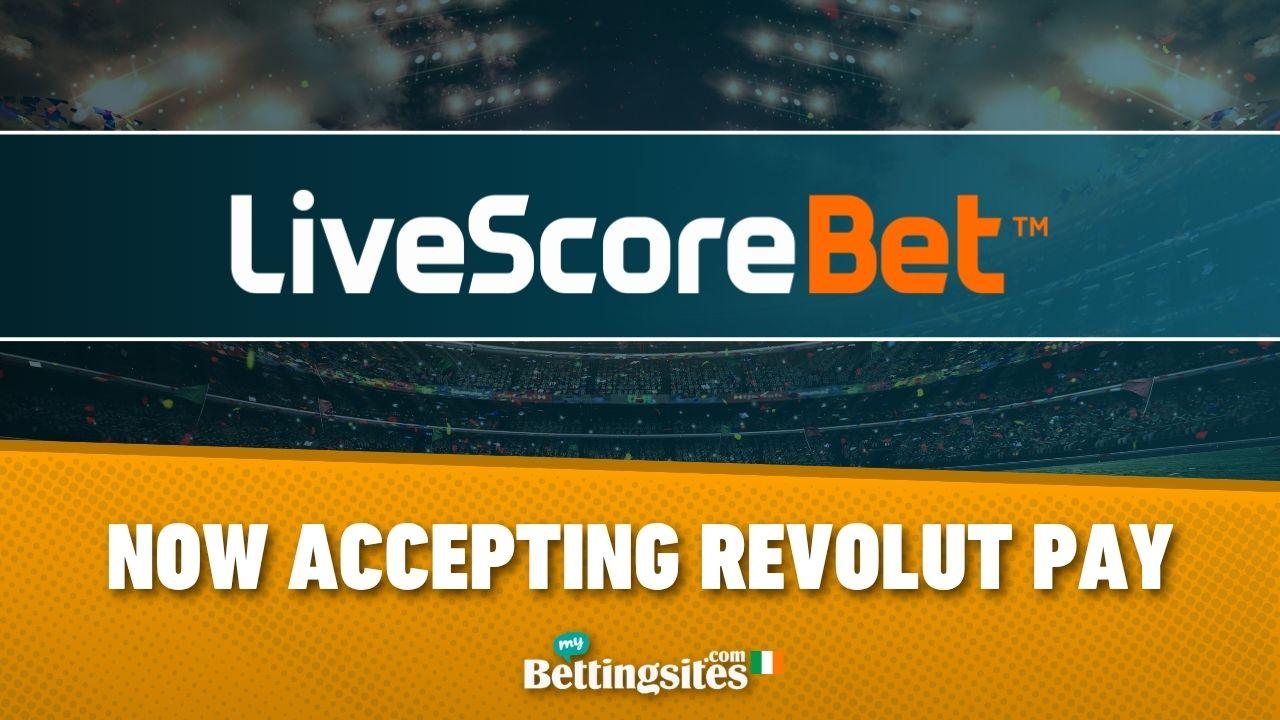 Live Score Bet Ireland now accepting Revolut Pay