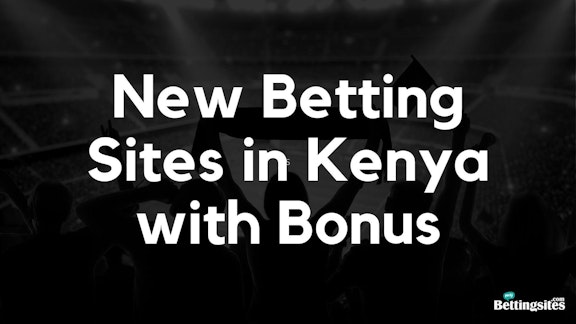New Betting Sites in Kenya with Bonus