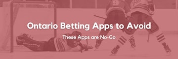 Ontario Betting Apps to Avoid Banner
