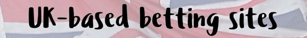 UK based betting sites heading over background of union jack flag