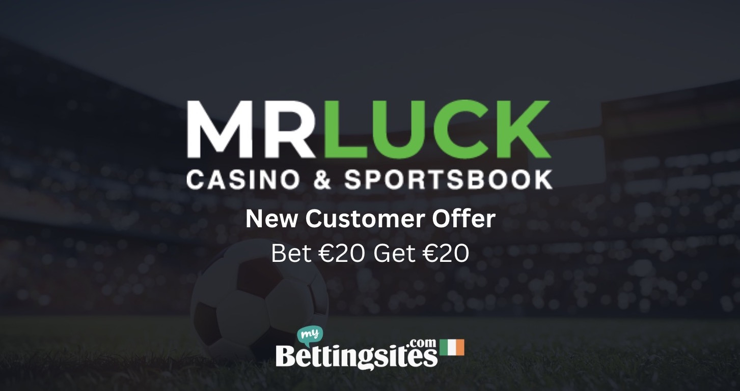 Mr Luck Sign Up Offer (Bet €20 Get €20)
