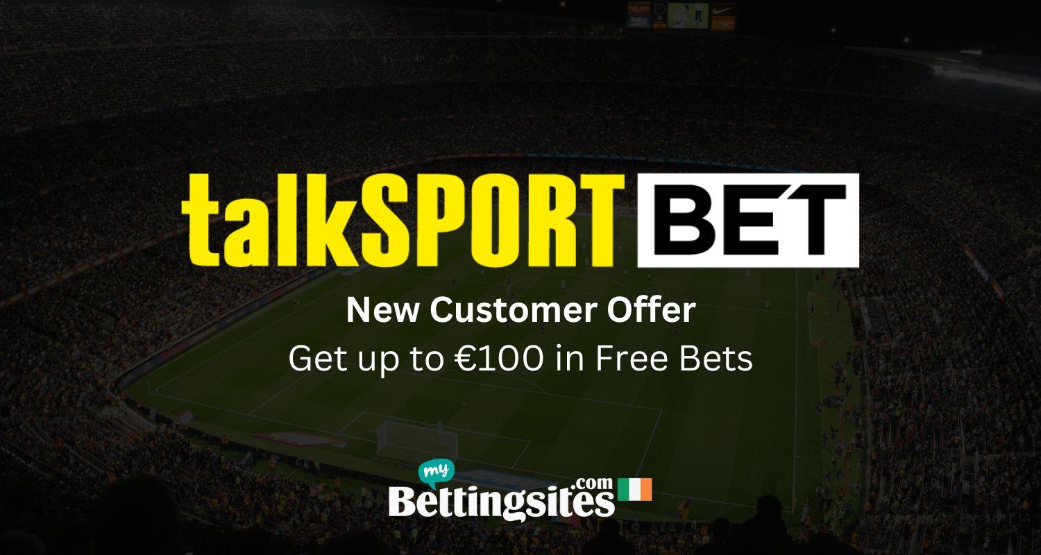 Talksport bet ireland sign up promotion 100 euros in free bets