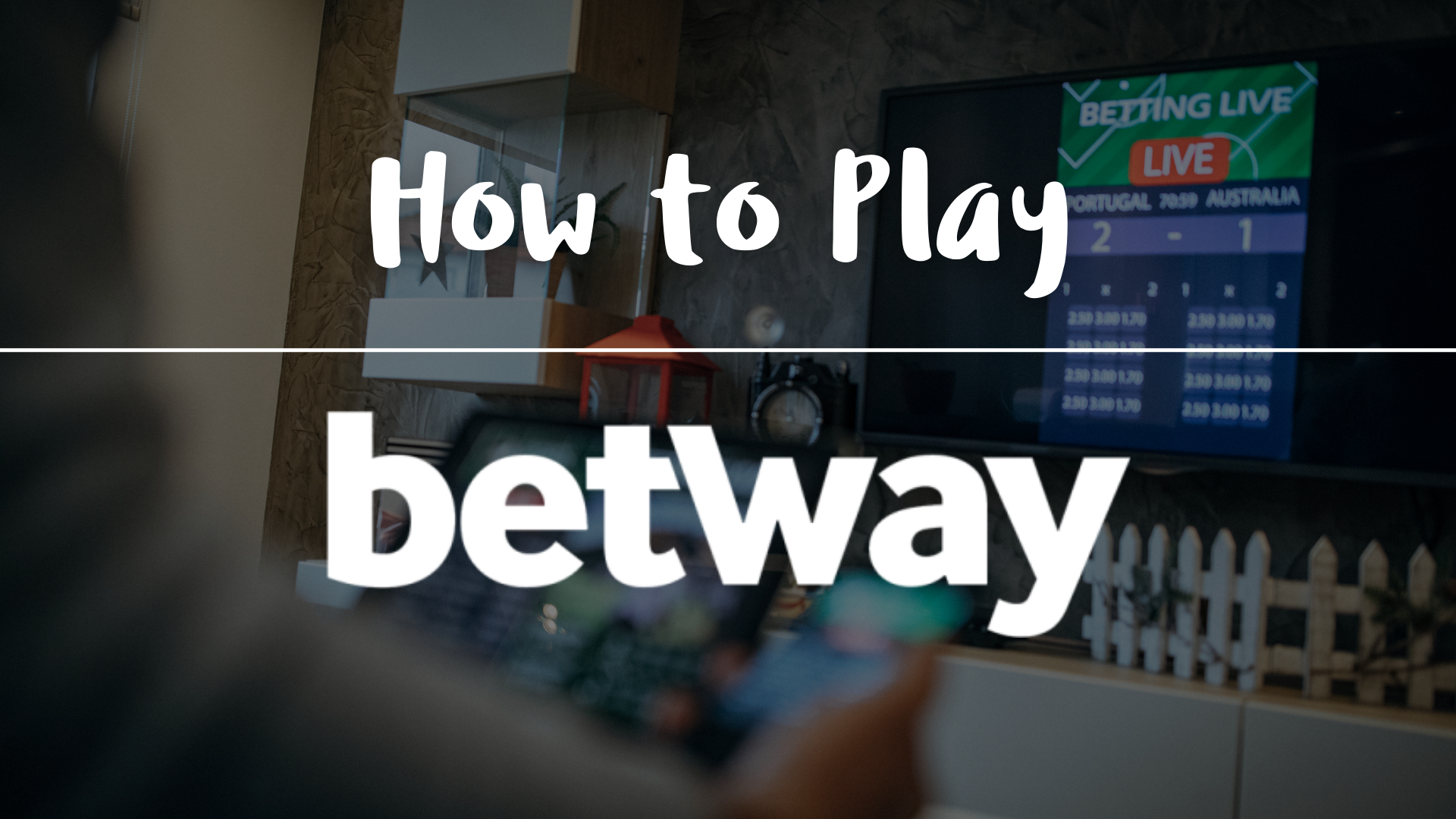 How to Play Betway - The Ultimate Betway User Guide!