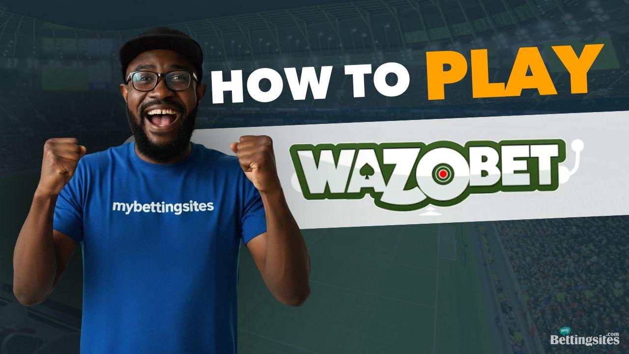 How to play Wazobet