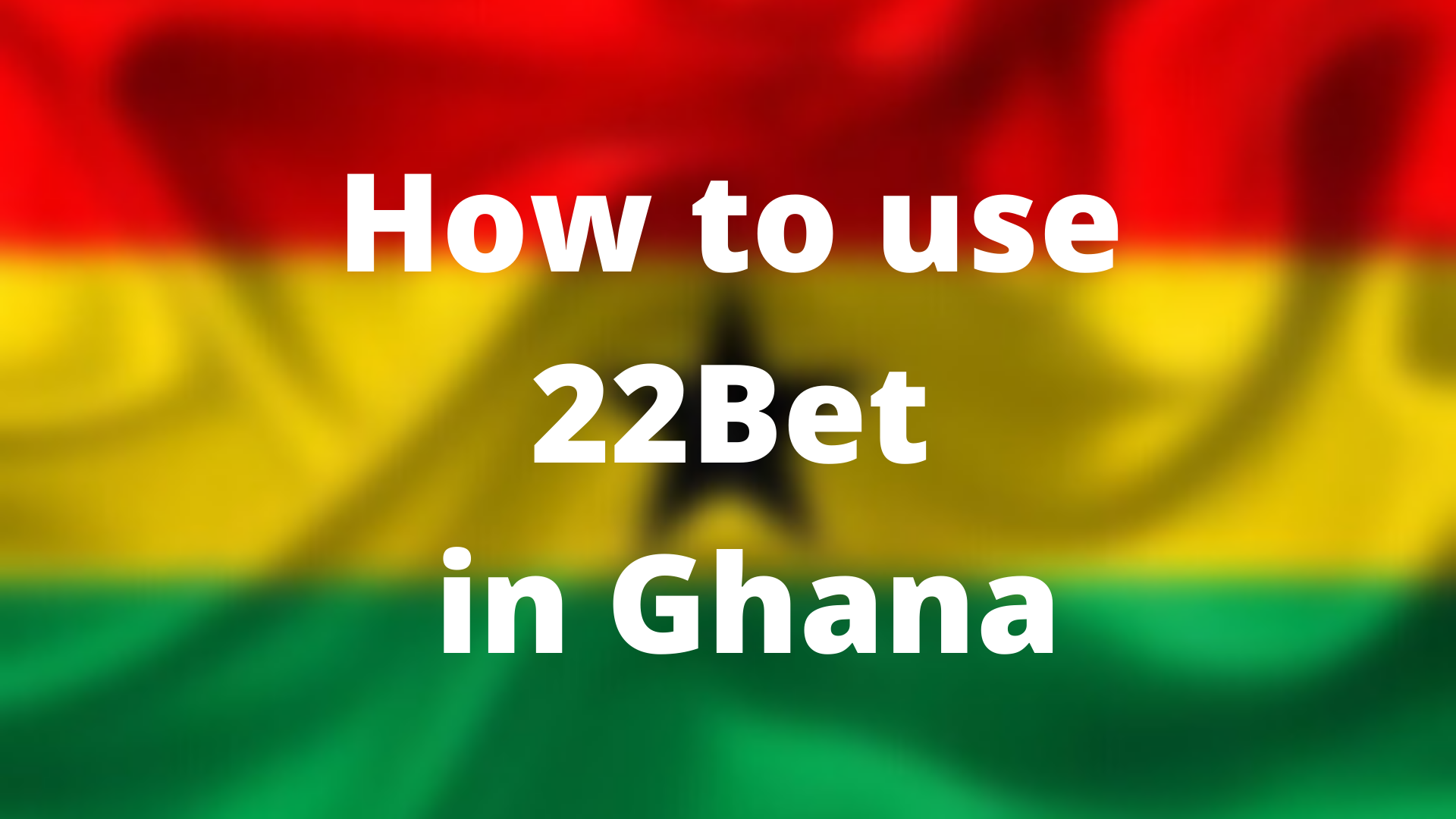 How to use 22Bet in Ghana