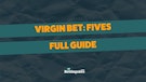 Virgin Bet Fives