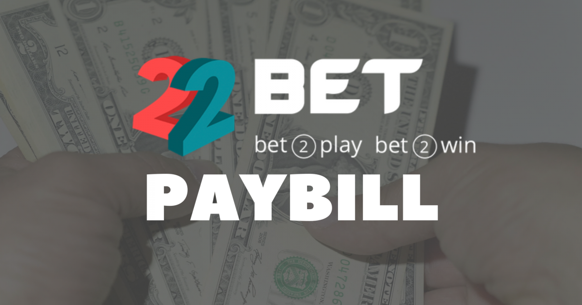 22Bet Pay Bill Get The 22bet Pay Bill Number And Make A Deposit 
