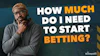How much do i need to bet