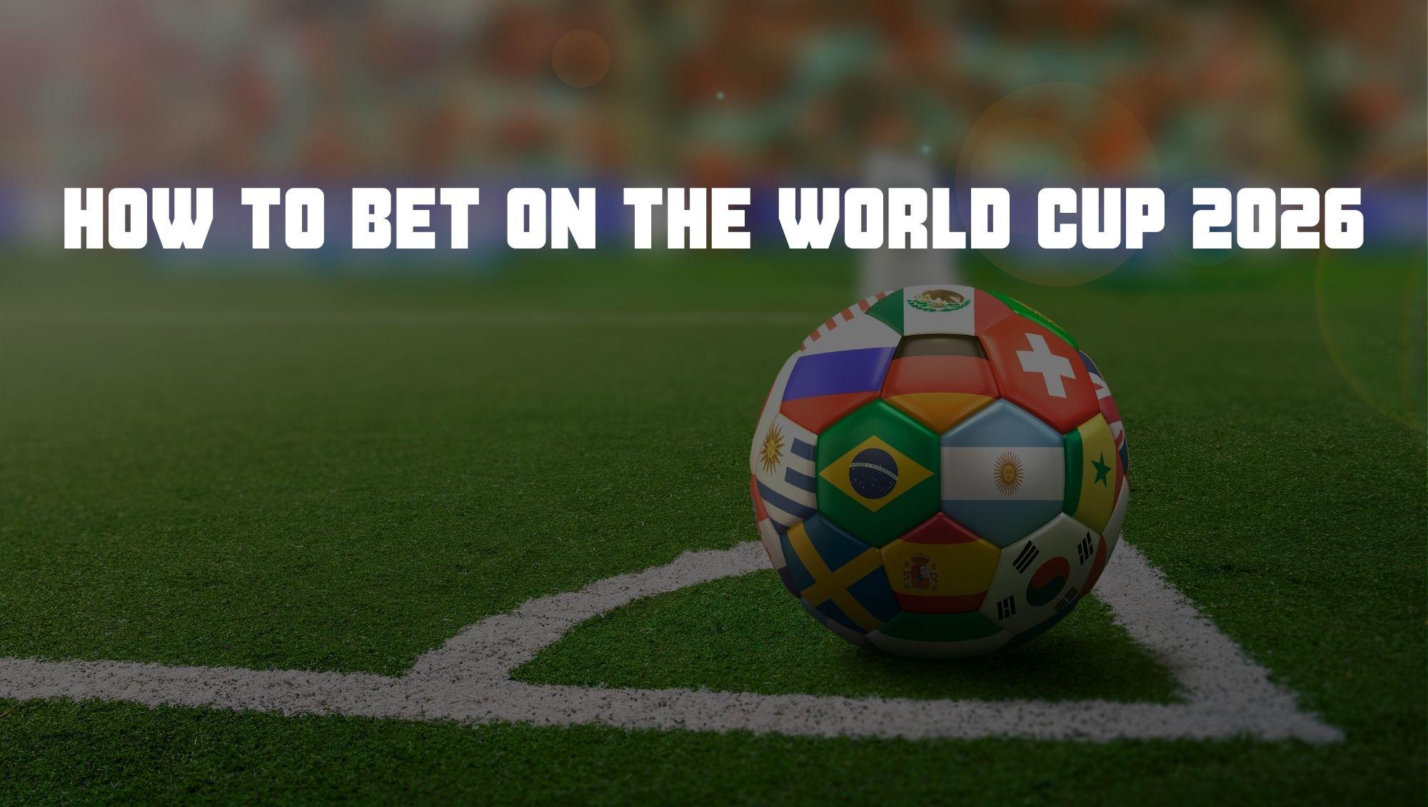 How to bet on world cup 2026